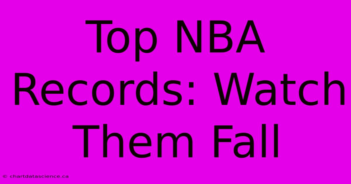 Top NBA Records: Watch Them Fall