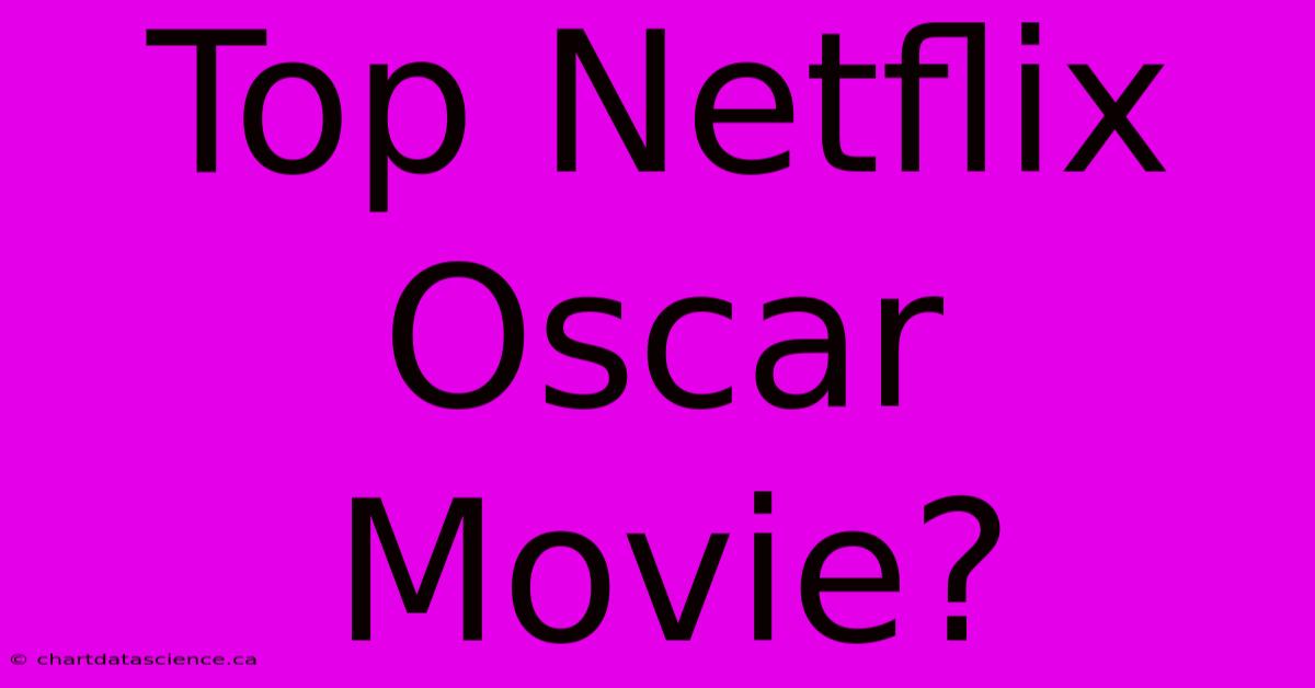 Top Netflix Oscar Movie?