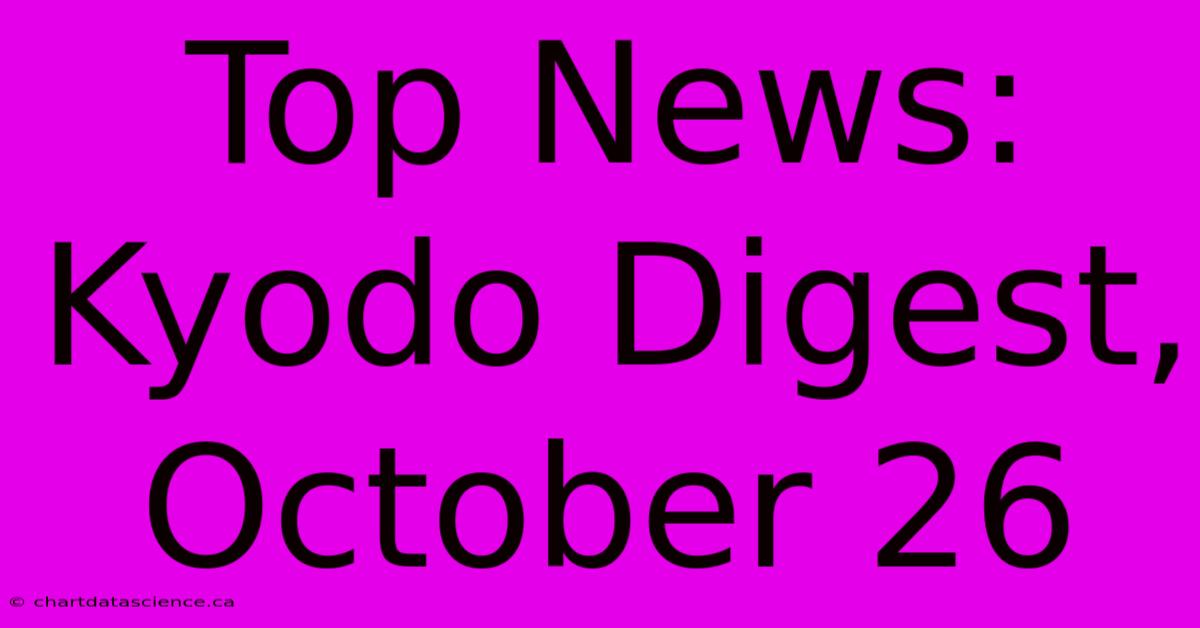 Top News: Kyodo Digest, October 26