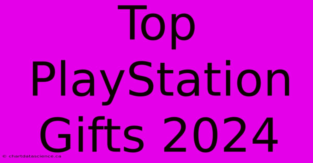 Top PlayStation Gifts 2024