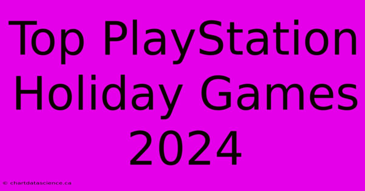 Top PlayStation Holiday Games 2024