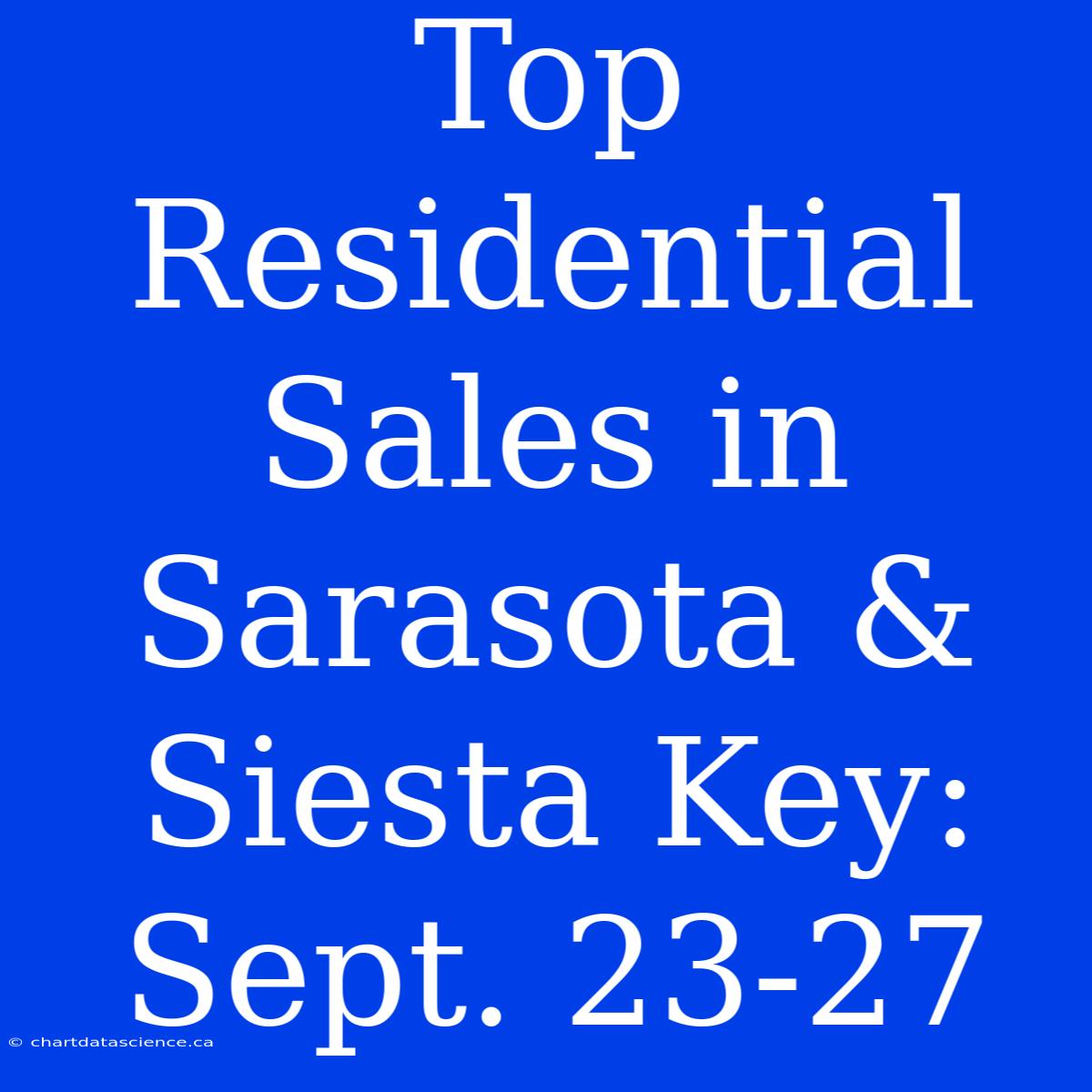 Top Residential Sales In Sarasota & Siesta Key: Sept. 23-27