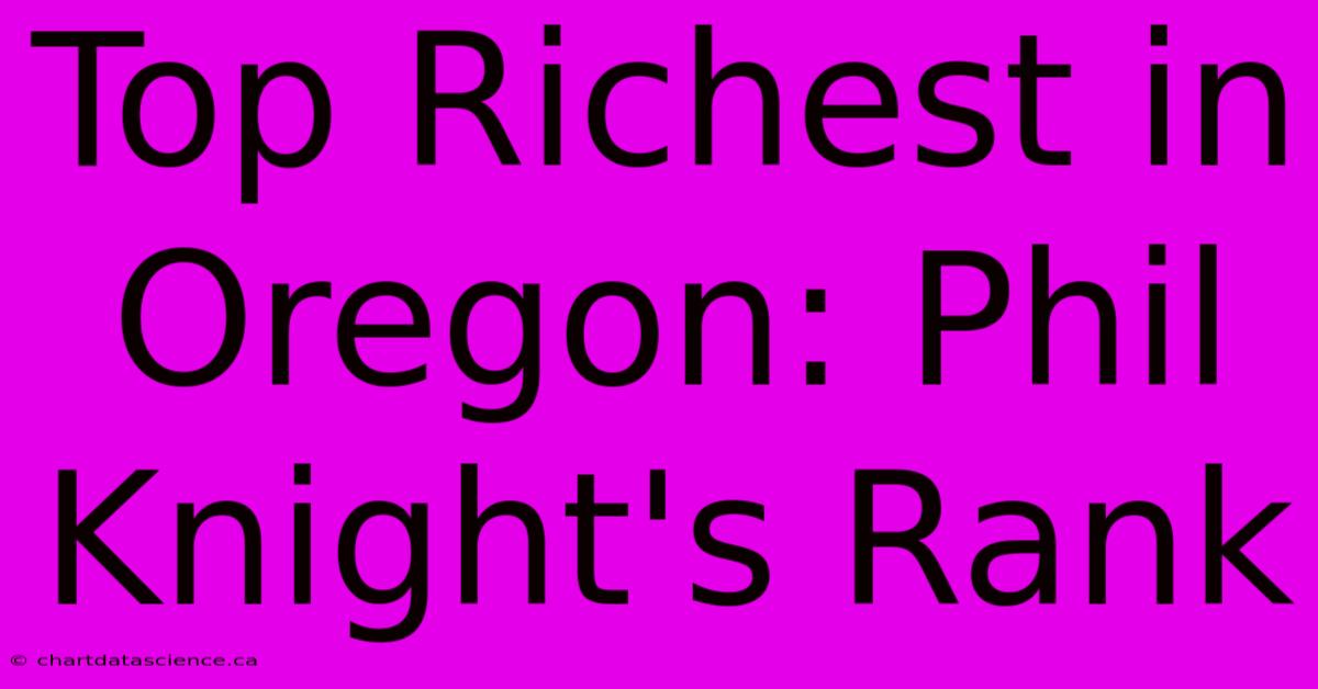 Top Richest In Oregon: Phil Knight's Rank