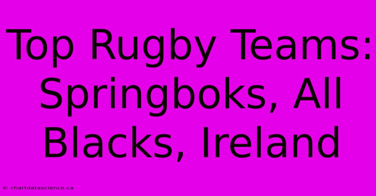 Top Rugby Teams: Springboks, All Blacks, Ireland