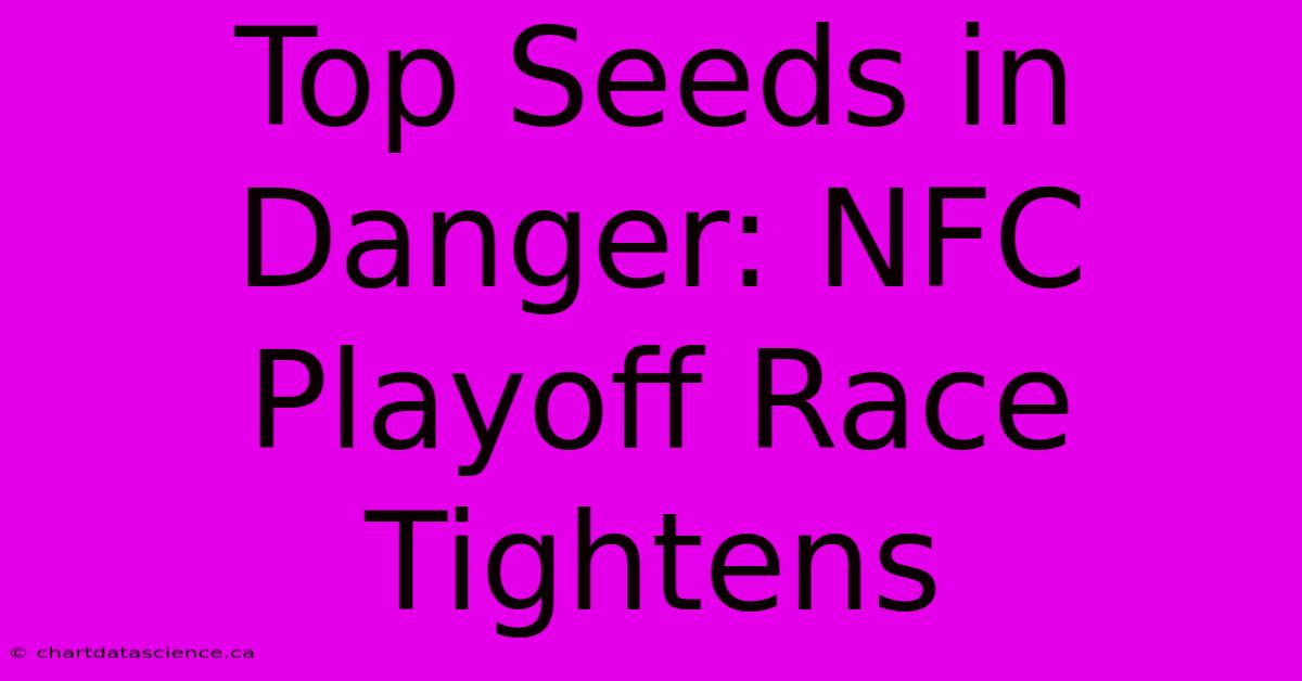 Top Seeds In Danger: NFC Playoff Race Tightens