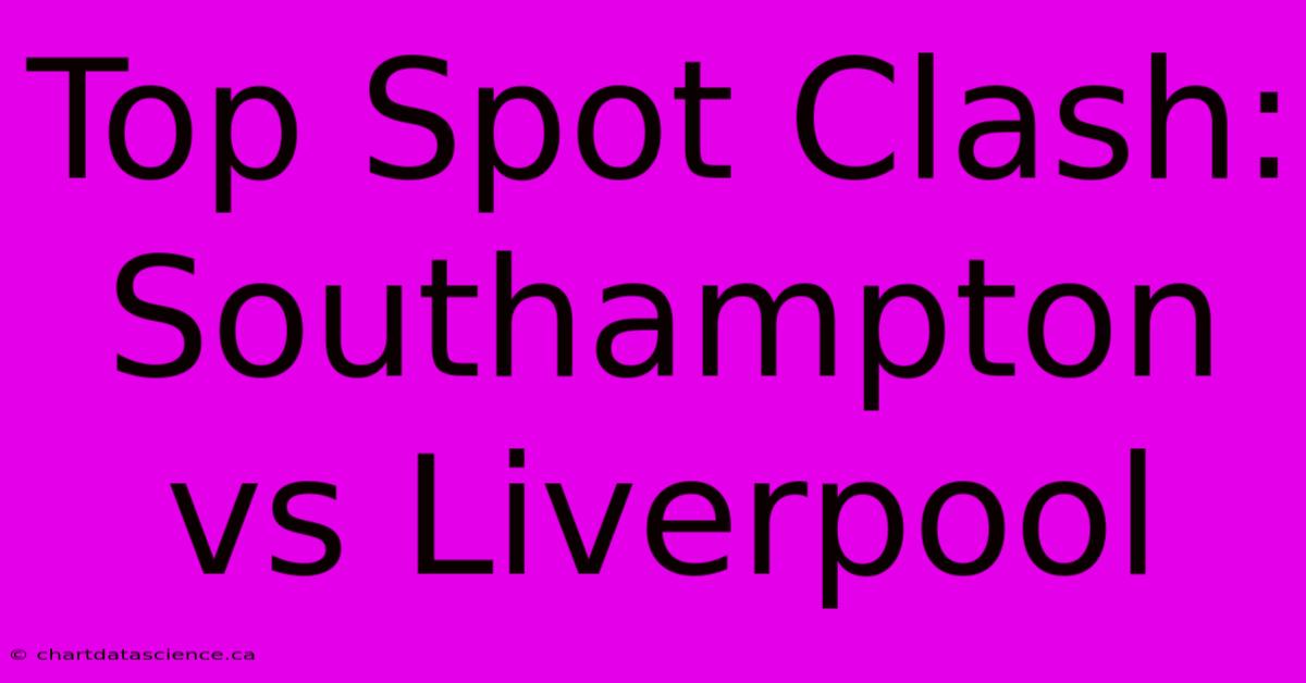 Top Spot Clash: Southampton Vs Liverpool