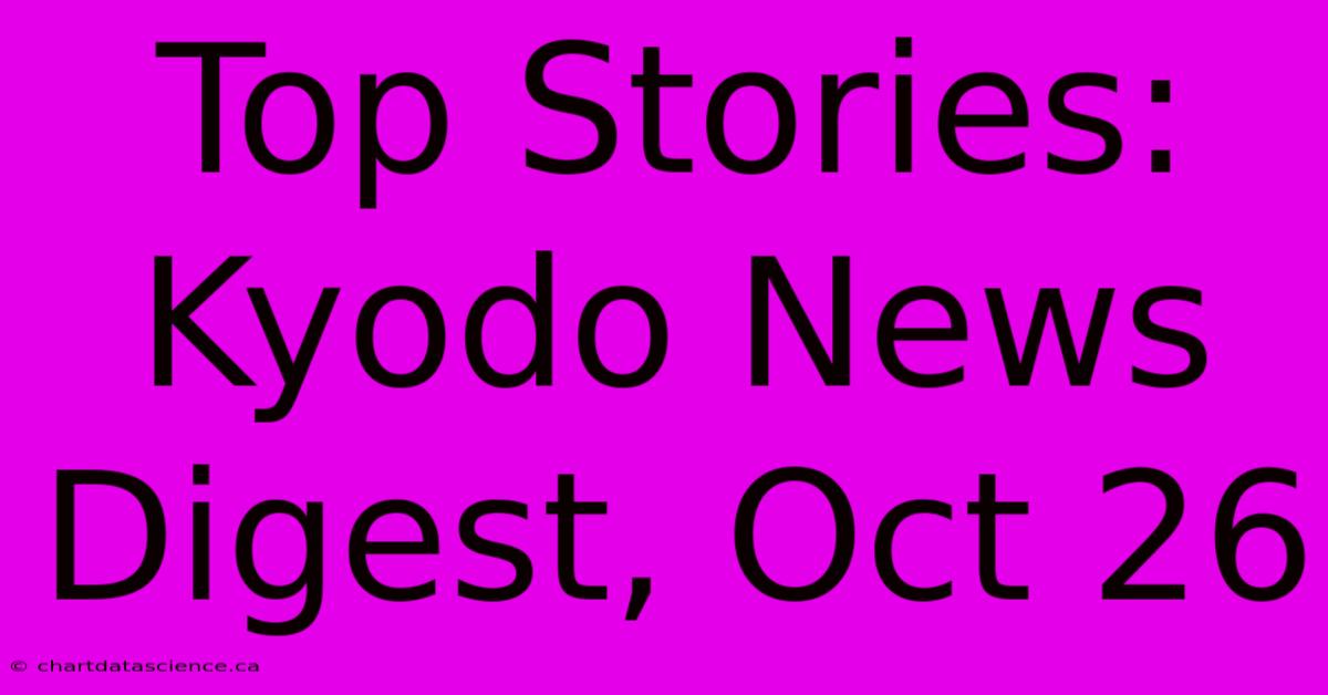 Top Stories: Kyodo News Digest, Oct 26