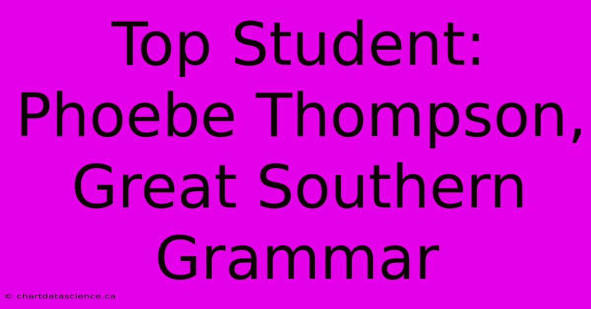 Top Student: Phoebe Thompson, Great Southern Grammar