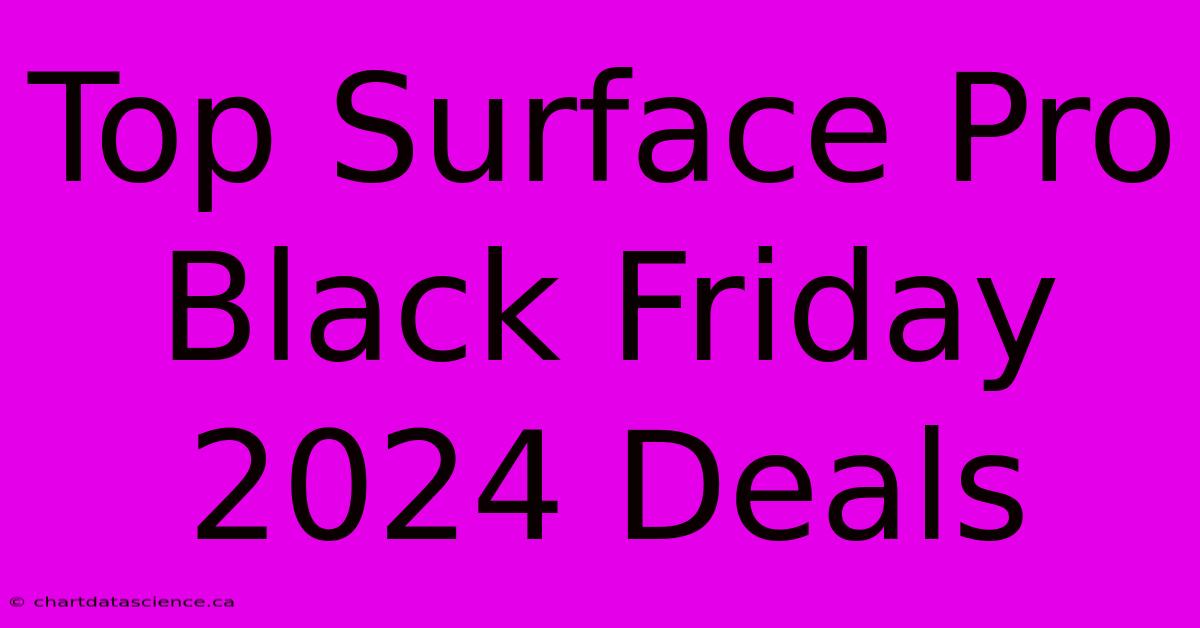 Top Surface Pro Black Friday 2024 Deals