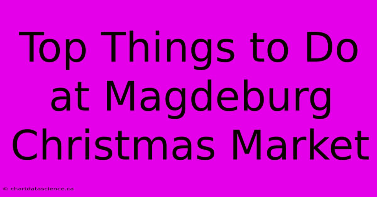 Top Things To Do At Magdeburg Christmas Market