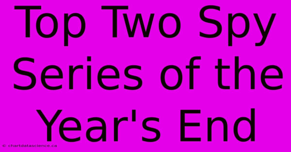 Top Two Spy Series Of The Year's End