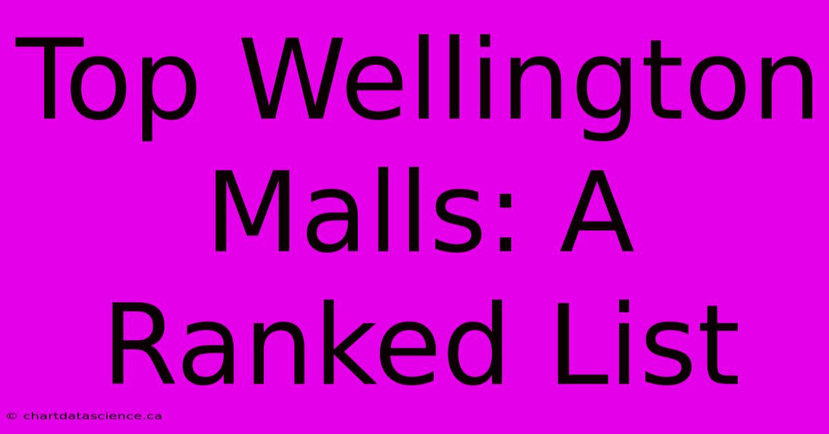 Top Wellington Malls: A Ranked List