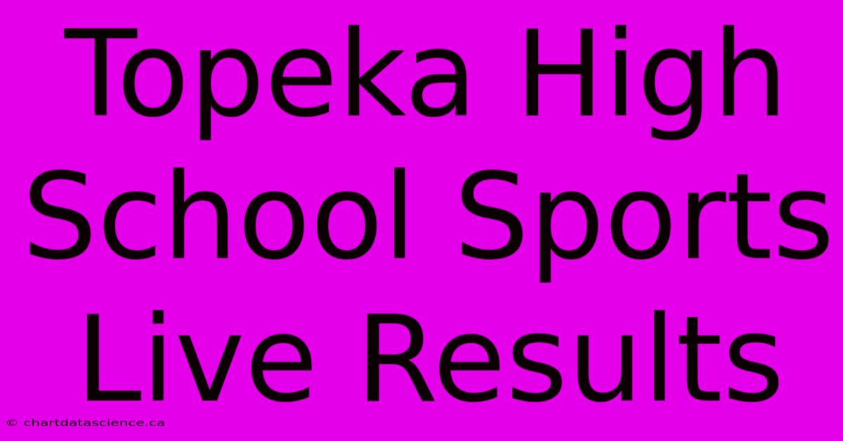 Topeka High School Sports Live Results