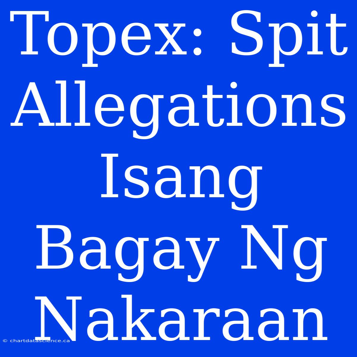 Topex: Spit Allegations Isang Bagay Ng Nakaraan