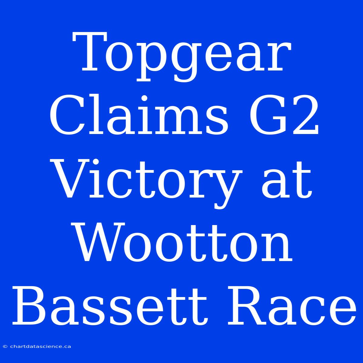 Topgear Claims G2 Victory At Wootton Bassett Race