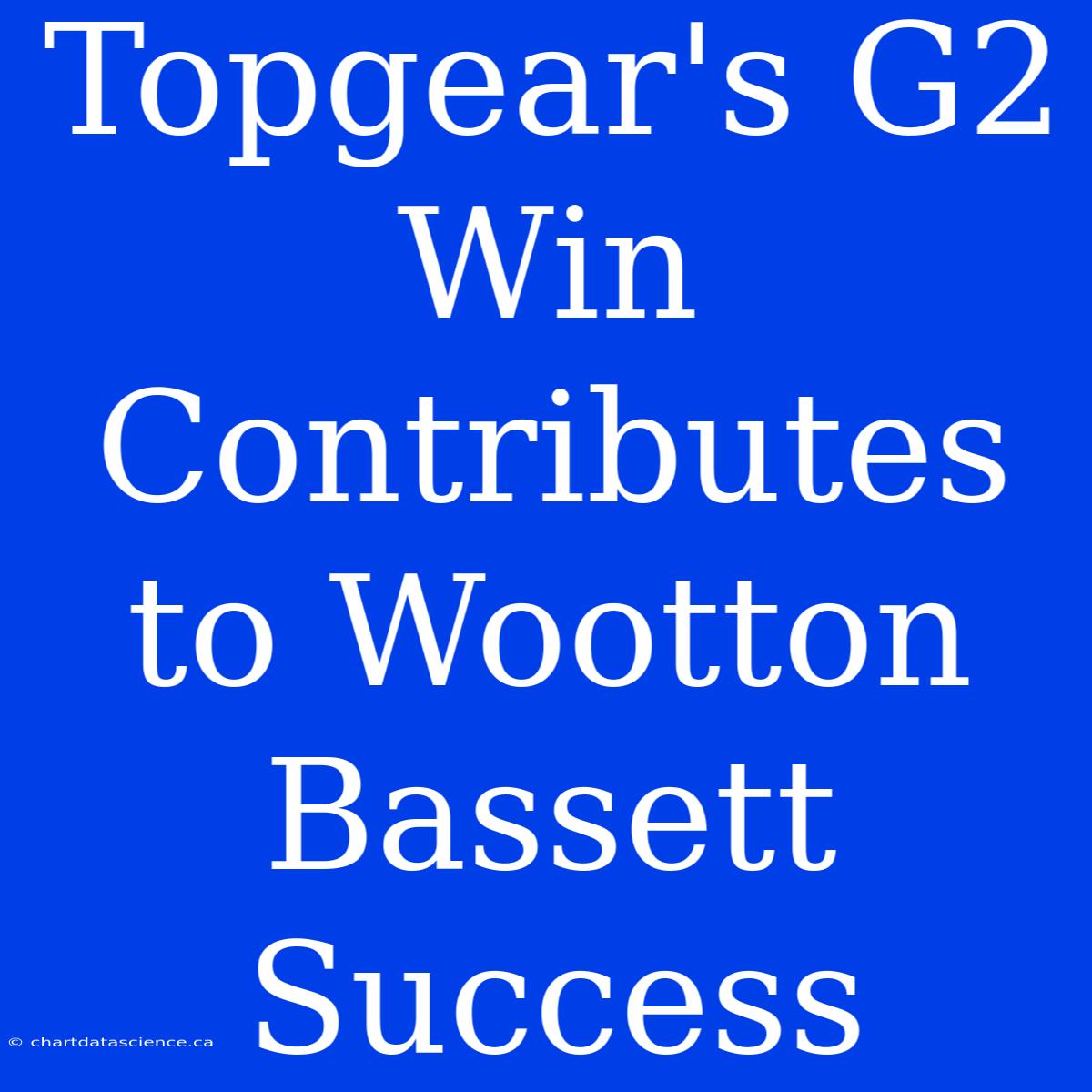 Topgear's G2 Win Contributes To Wootton Bassett Success