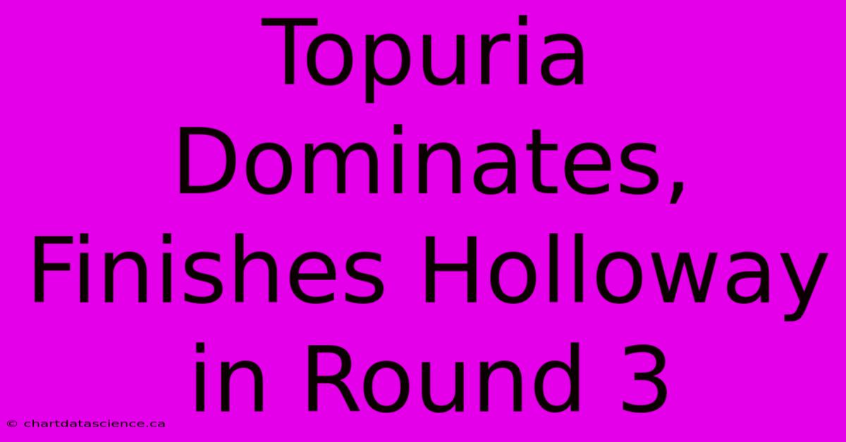 Topuria Dominates, Finishes Holloway In Round 3