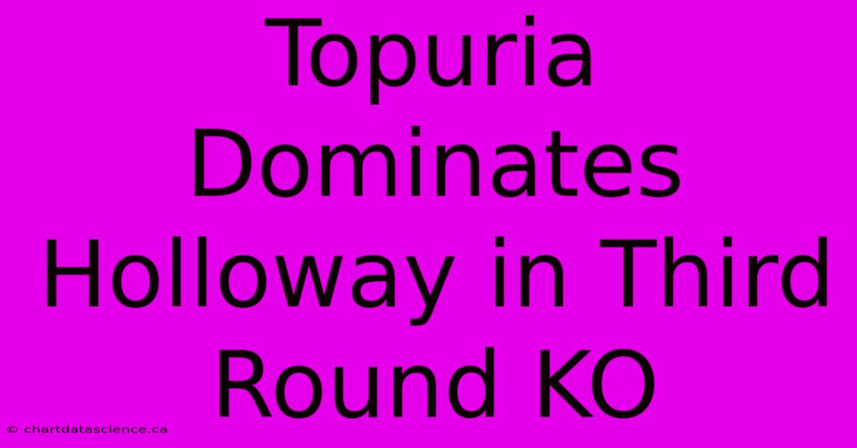 Topuria Dominates Holloway In Third Round KO