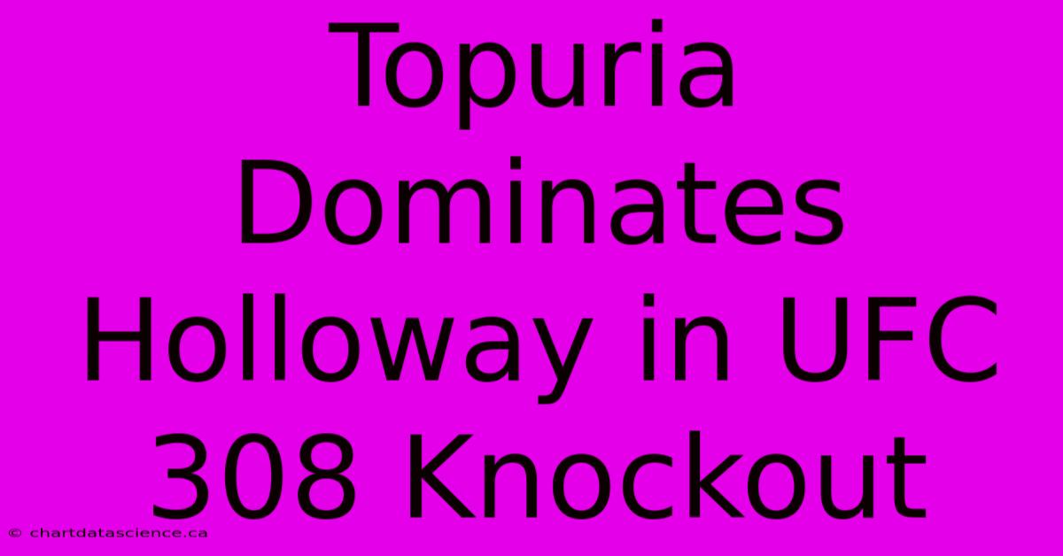 Topuria Dominates Holloway In UFC 308 Knockout