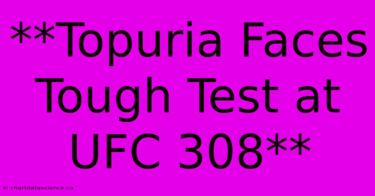 **Topuria Faces Tough Test At UFC 308**