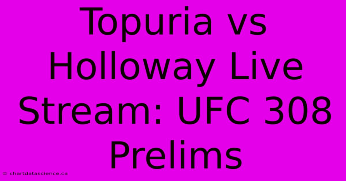 Topuria Vs Holloway Live Stream: UFC 308 Prelims