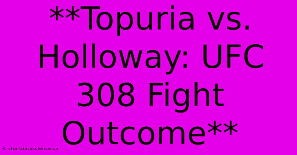 **Topuria Vs. Holloway: UFC 308 Fight Outcome** 