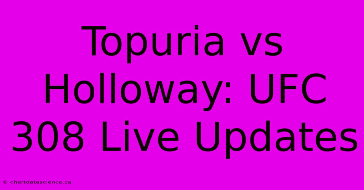 Topuria Vs Holloway: UFC 308 Live Updates