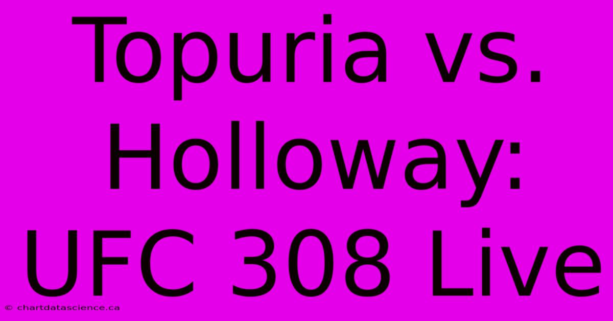 Topuria Vs. Holloway: UFC 308 Live