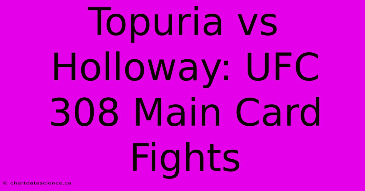 Topuria Vs Holloway: UFC 308 Main Card Fights