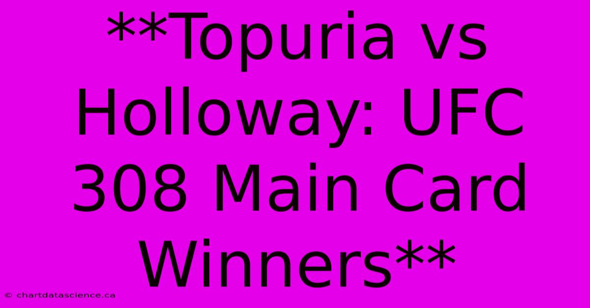 **Topuria Vs Holloway: UFC 308 Main Card Winners**