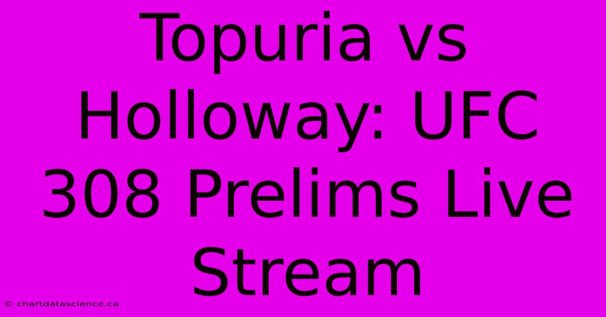 Topuria Vs Holloway: UFC 308 Prelims Live Stream 