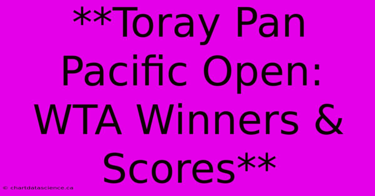 **Toray Pan Pacific Open: WTA Winners & Scores** 