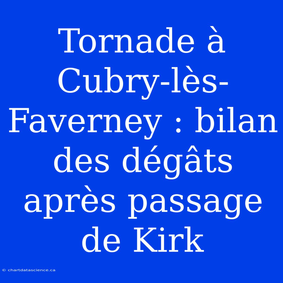 Tornade À Cubry-lès-Faverney : Bilan Des Dégâts Après Passage De Kirk