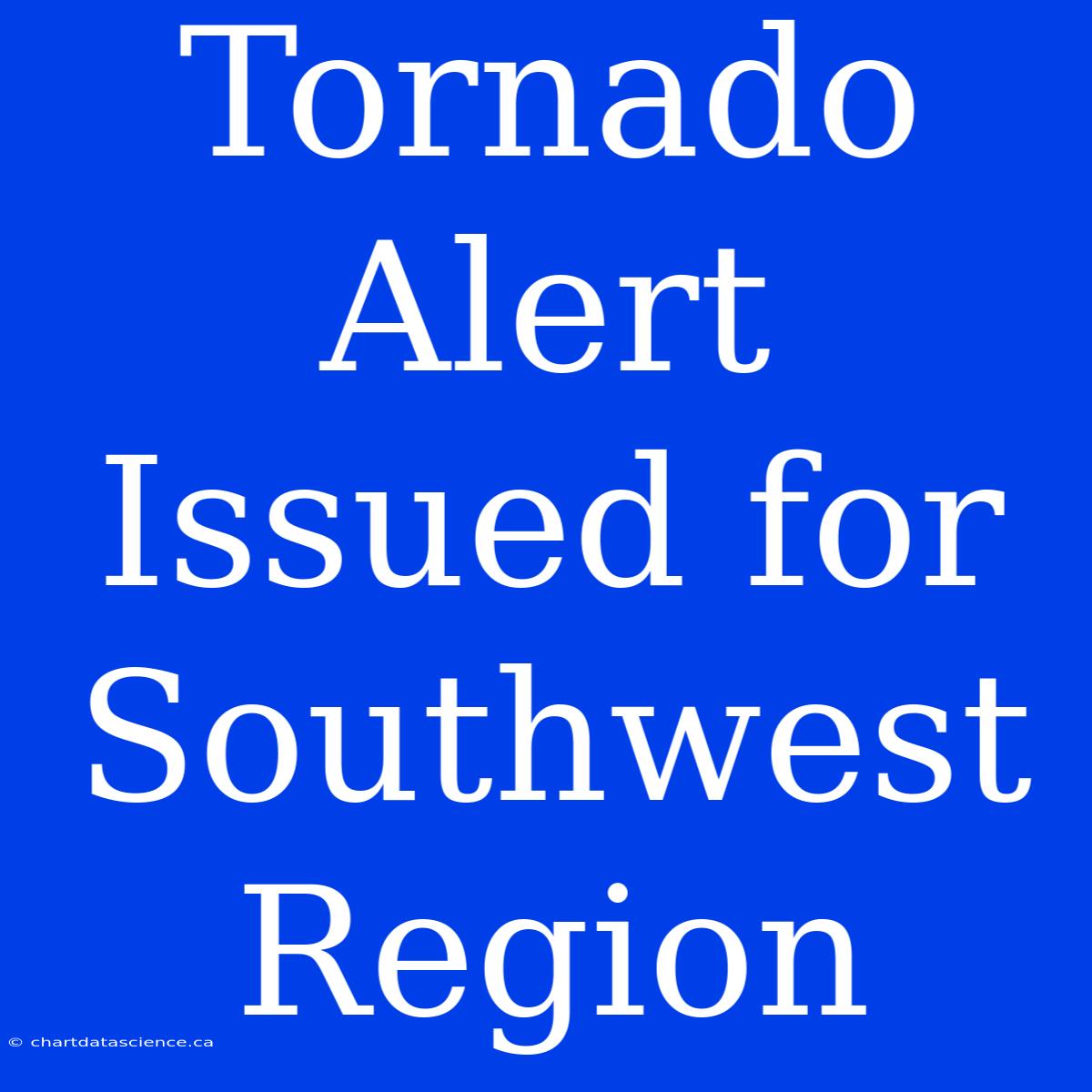 Tornado Alert Issued For Southwest Region