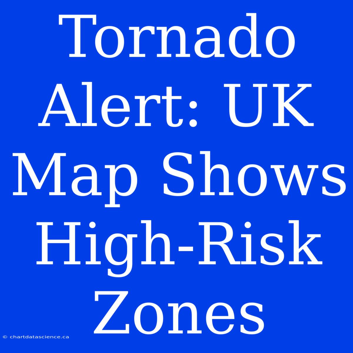 Tornado Alert: UK Map Shows High-Risk Zones