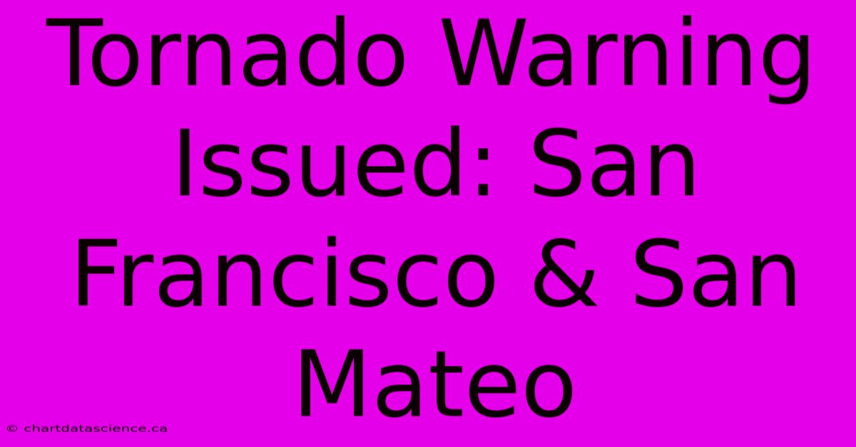 Tornado Warning Issued: San Francisco & San Mateo