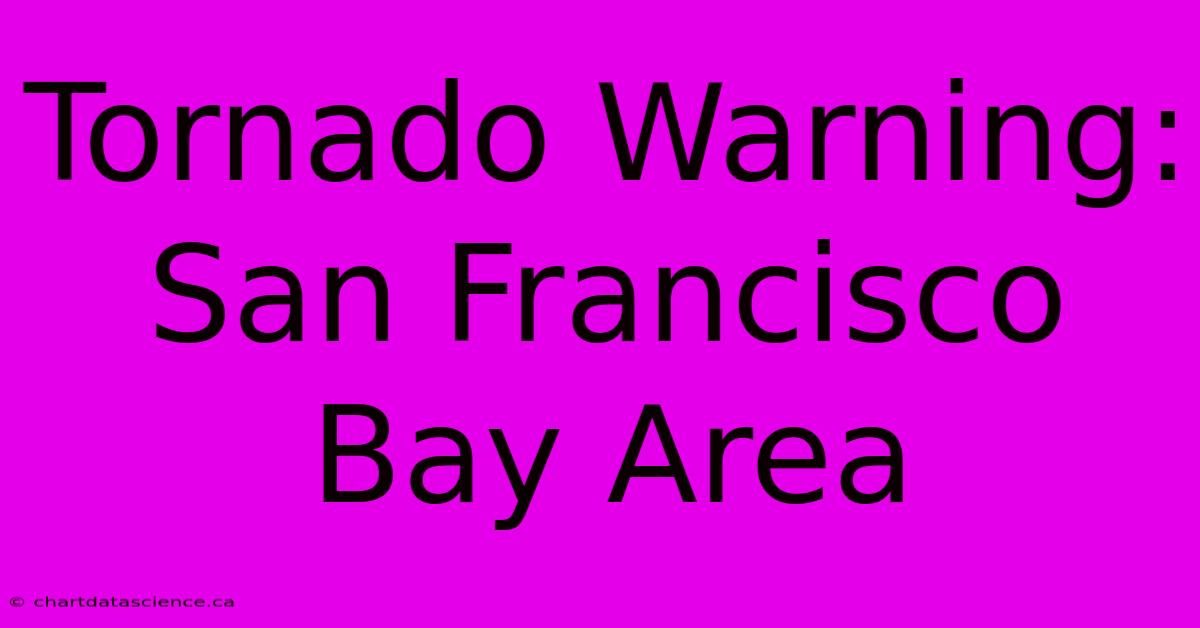 Tornado Warning: San Francisco Bay Area