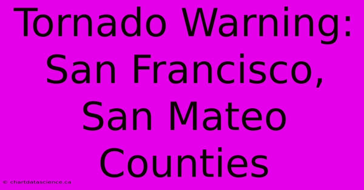 Tornado Warning: San Francisco, San Mateo Counties