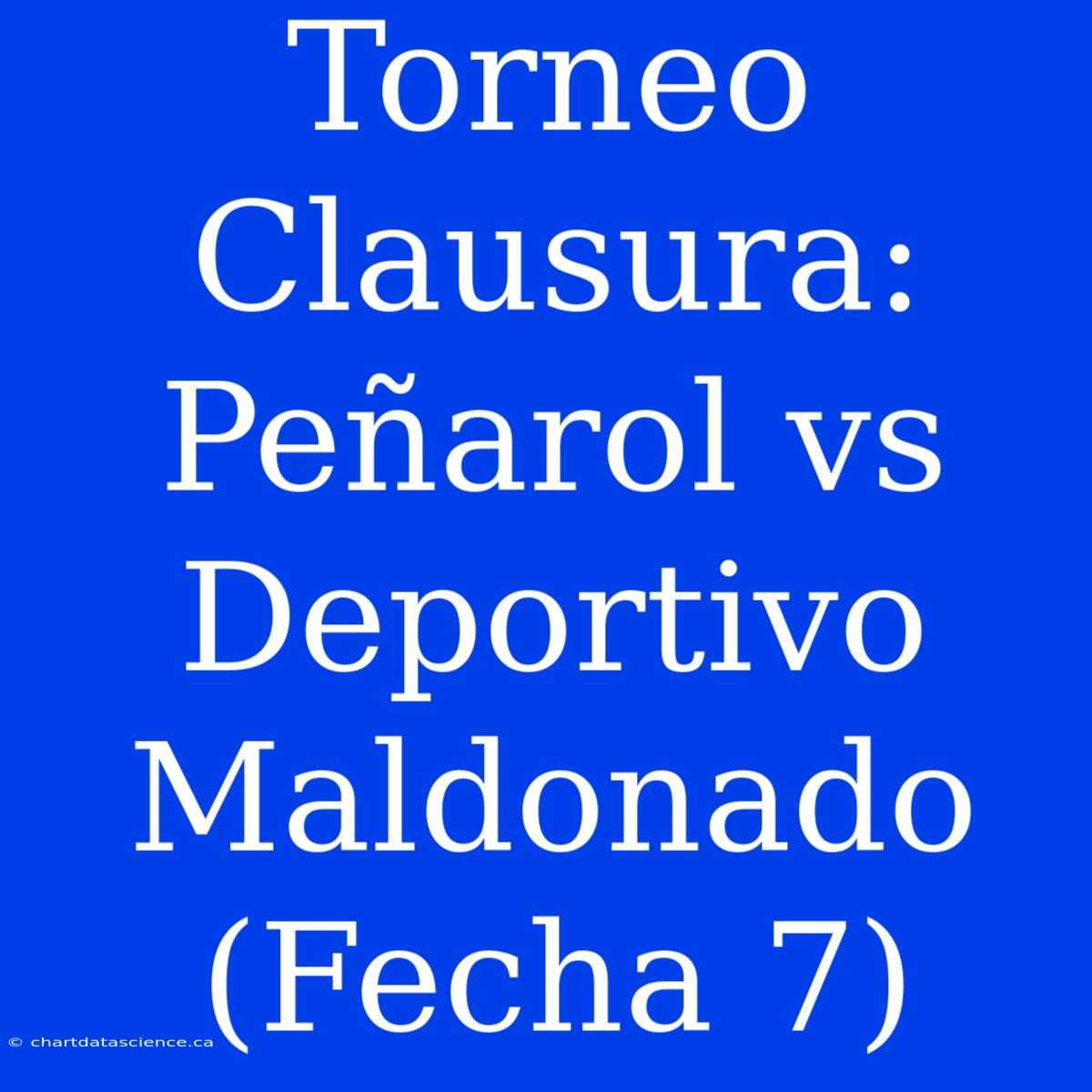 Torneo Clausura: Peñarol Vs Deportivo Maldonado (Fecha 7)