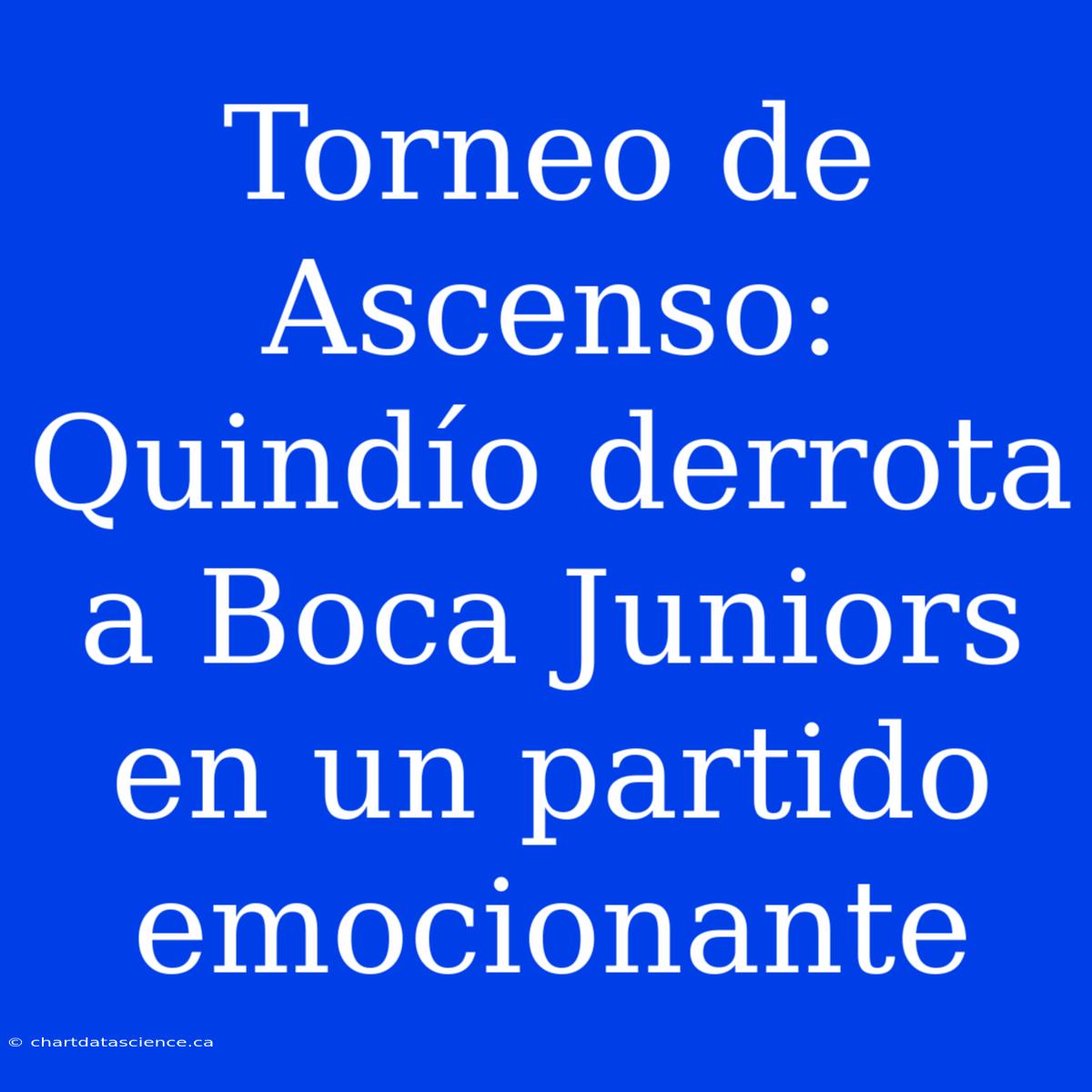 Torneo De Ascenso: Quindío Derrota A Boca Juniors En Un Partido Emocionante