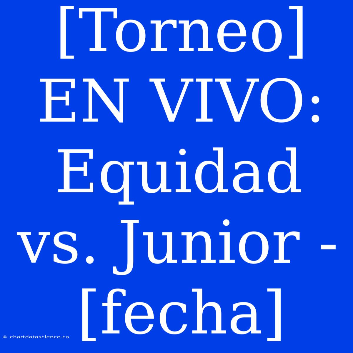 [Torneo] EN VIVO: Equidad Vs. Junior - [fecha]