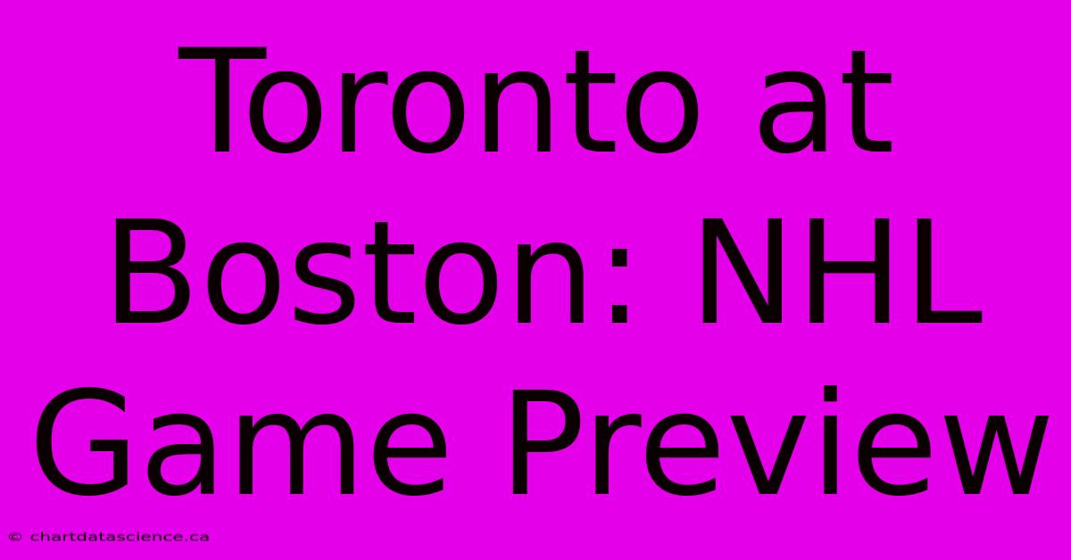 Toronto At Boston: NHL Game Preview