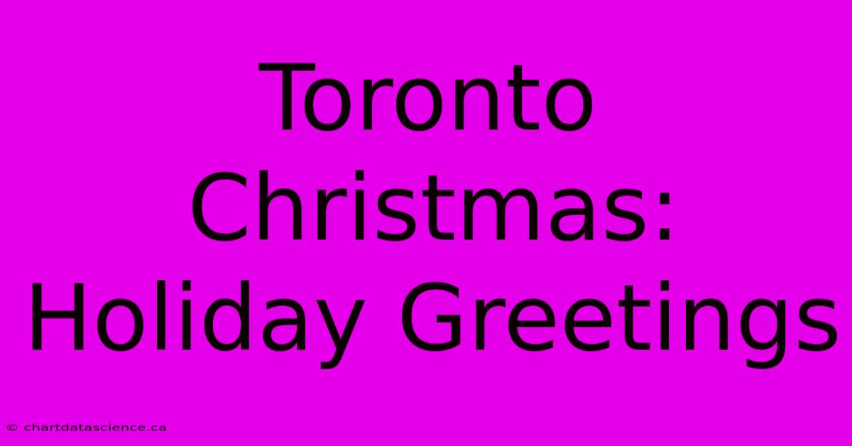 Toronto Christmas: Holiday Greetings