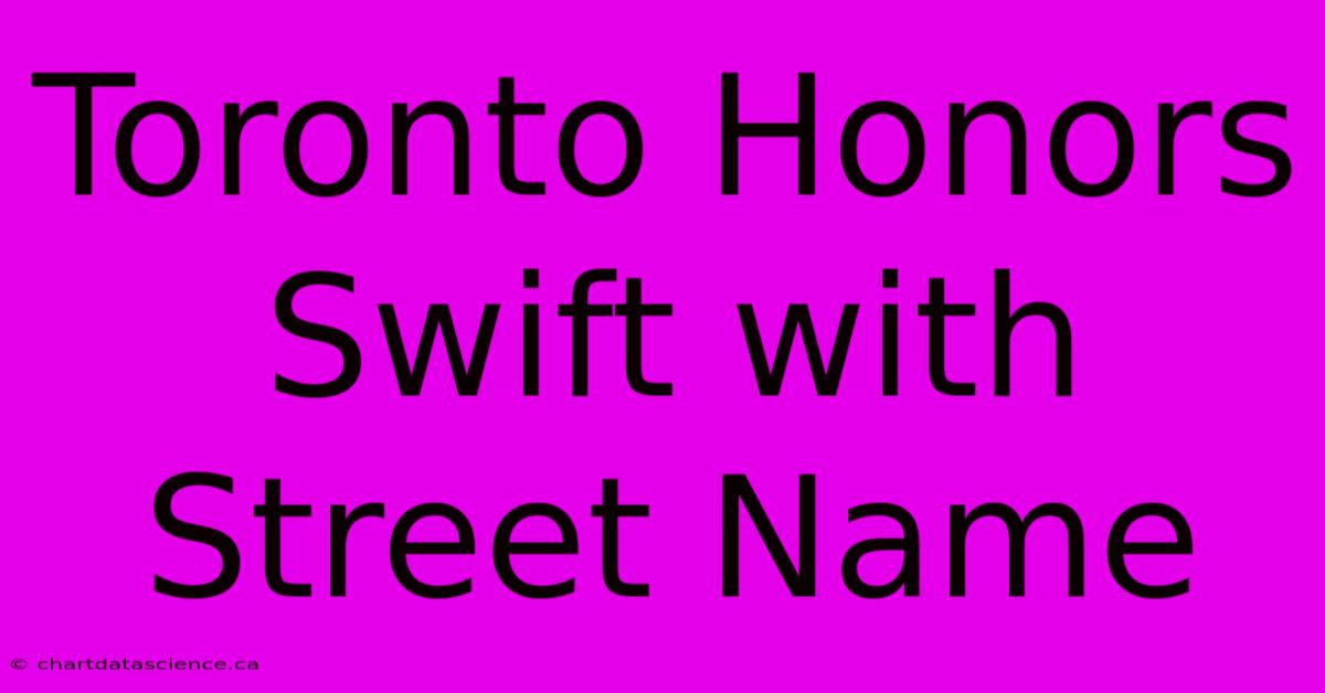 Toronto Honors Swift With Street Name