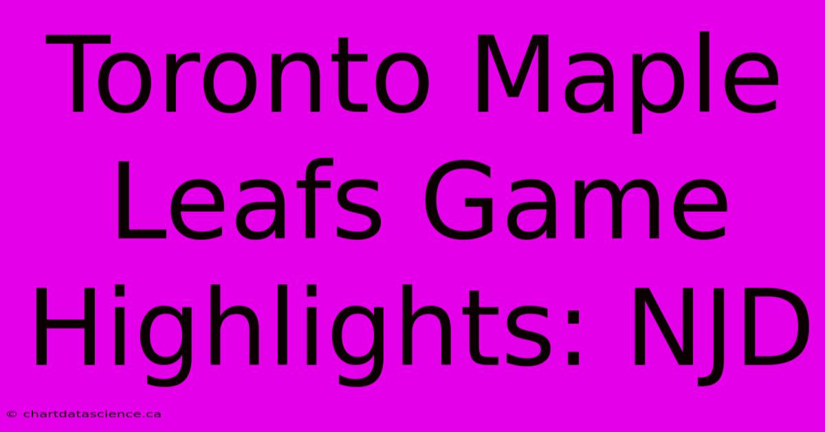 Toronto Maple Leafs Game Highlights: NJD