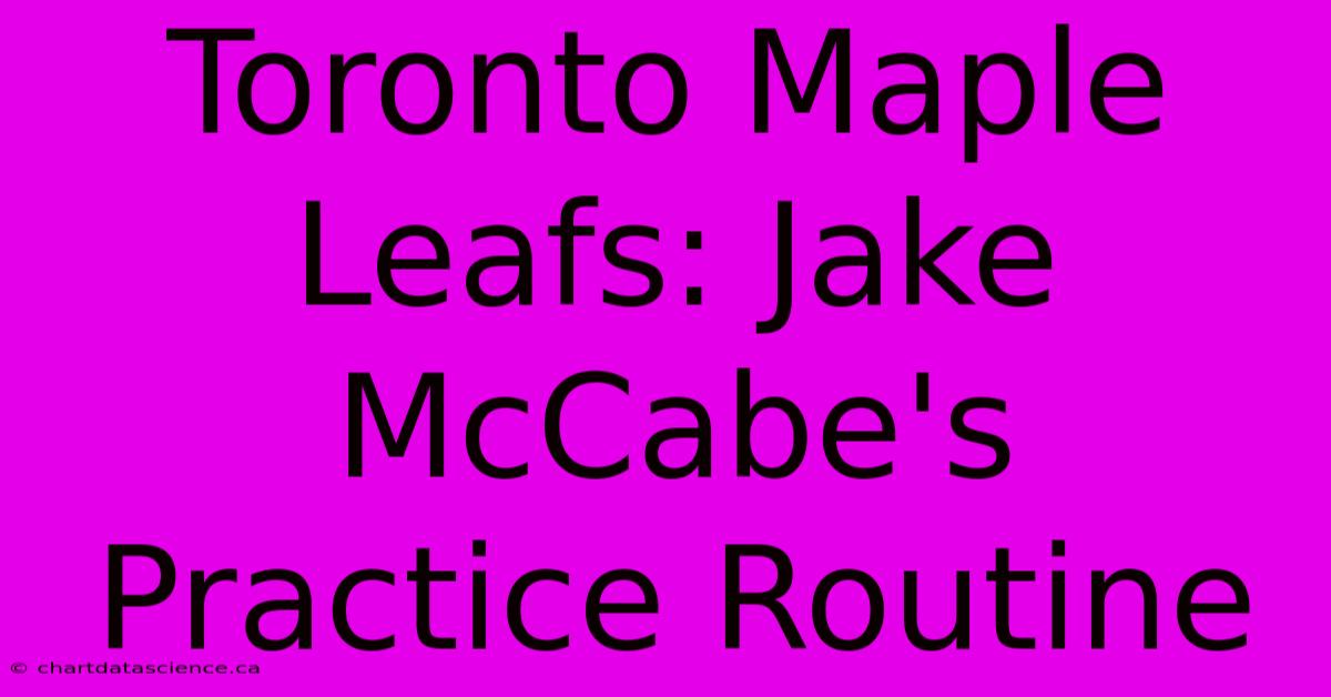 Toronto Maple Leafs: Jake McCabe's Practice Routine 