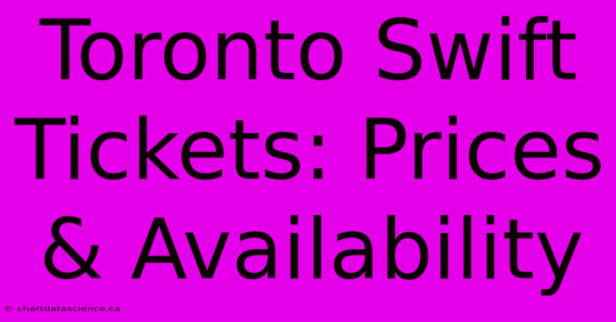 Toronto Swift Tickets: Prices & Availability