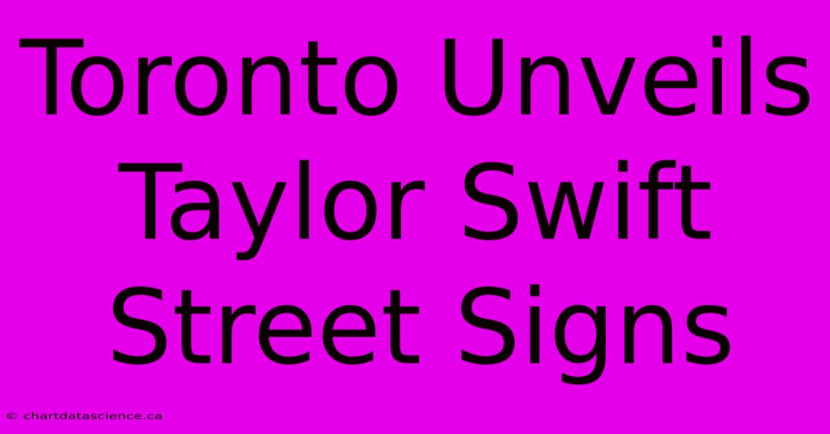 Toronto Unveils Taylor Swift Street Signs