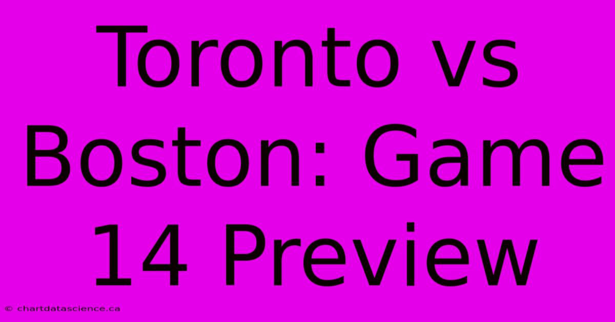 Toronto Vs Boston: Game 14 Preview 