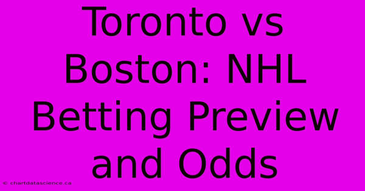 Toronto Vs Boston: NHL Betting Preview And Odds 